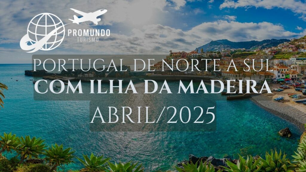 PORTUGAL DE NORTE A SUL COM ILHA DA MADEIRA – ABRIL/2025