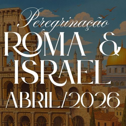 Peregrinação Roma & Israel | Abril 2026 – Uma Jornada de Fé, História e Transformação